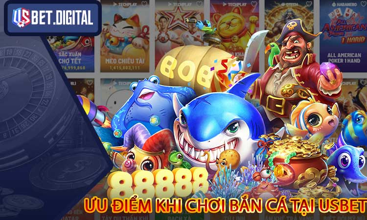Ưu Điểm Khi Chơi Bắn Cá Tại USBET